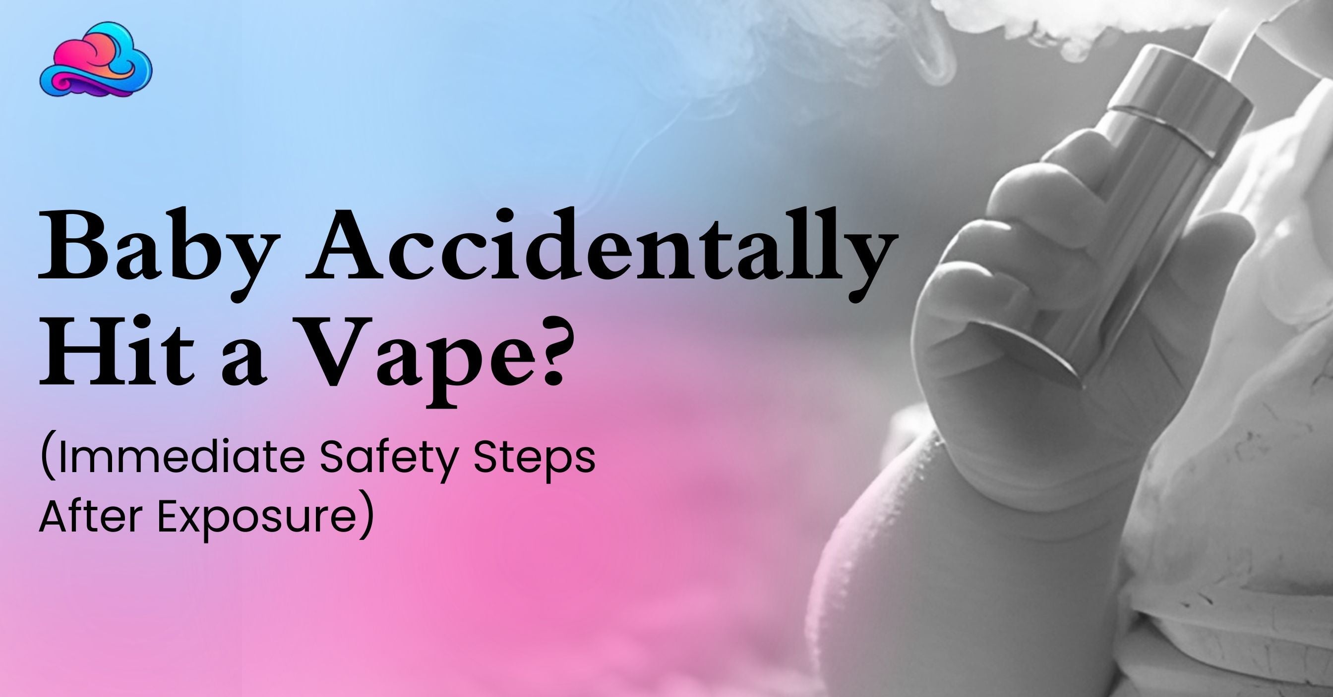 what if my baby accidentally hit my vape