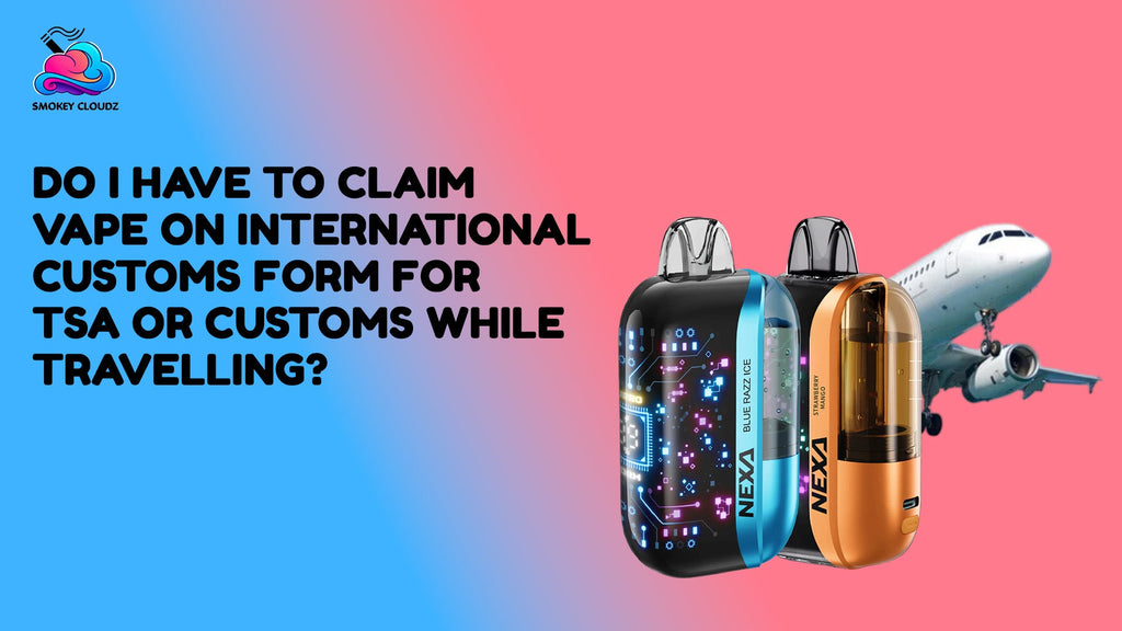 Do I Have to Claim Vape on International Customs Form for TSA or Customs While Travelling?