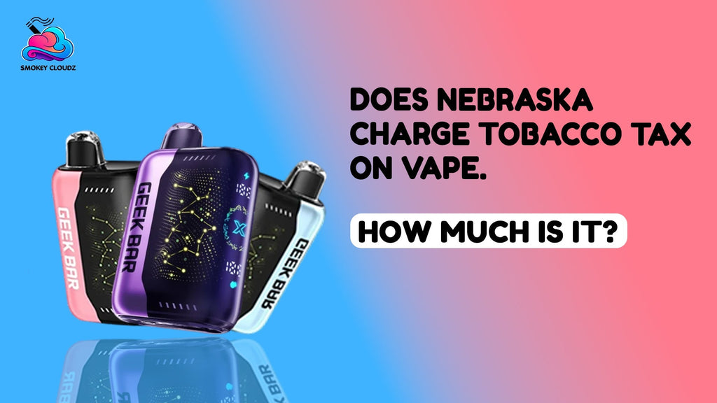 Does Nebraska Charge Tobacco Tax On Vape and How Much Is It?