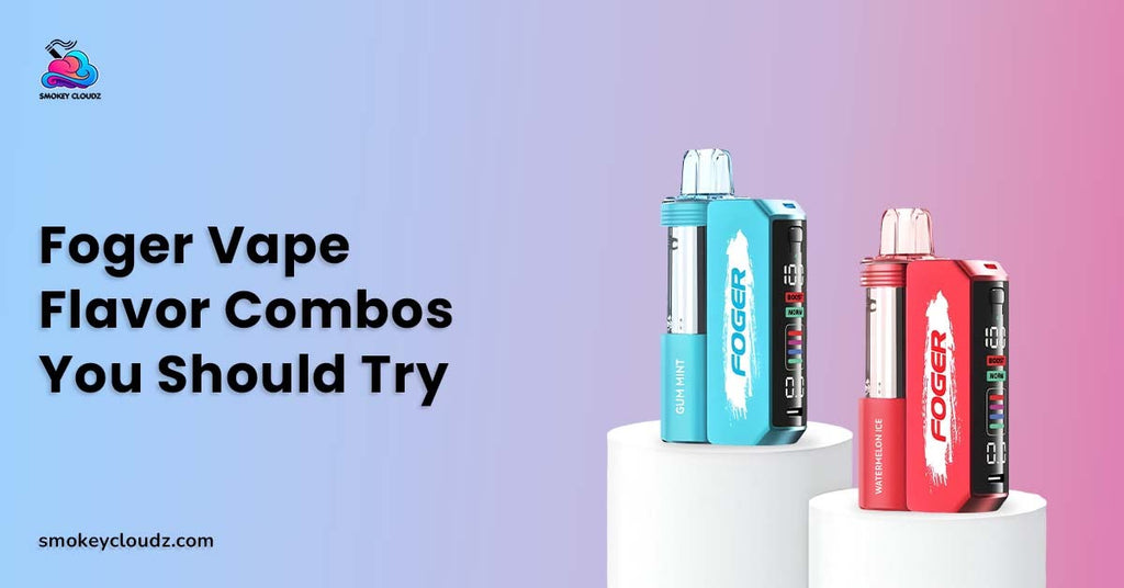 Foger Vape Flavor Combos You Should Try for Fresh and Fruity Hits
