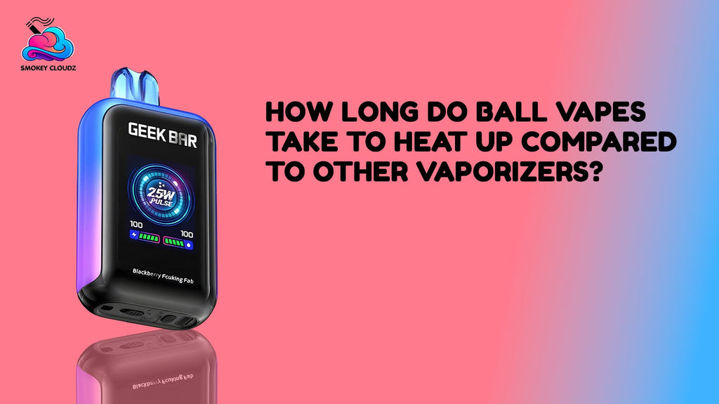How Long Do Ball Vapes Take To Heat Up Compared To Other Vaporizers?