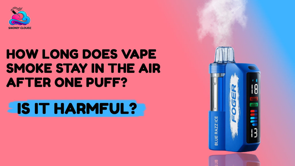 How Long Does Vape Smoke Stay in the Air After One Puff? Is It Harmful?