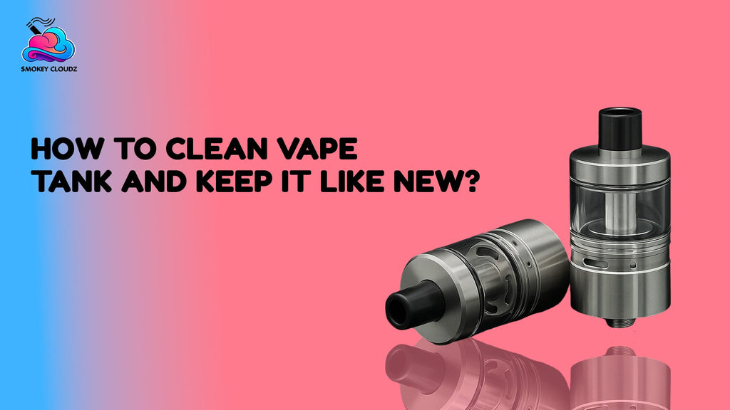 How To Clean Vape Tank And Keep It Like New?