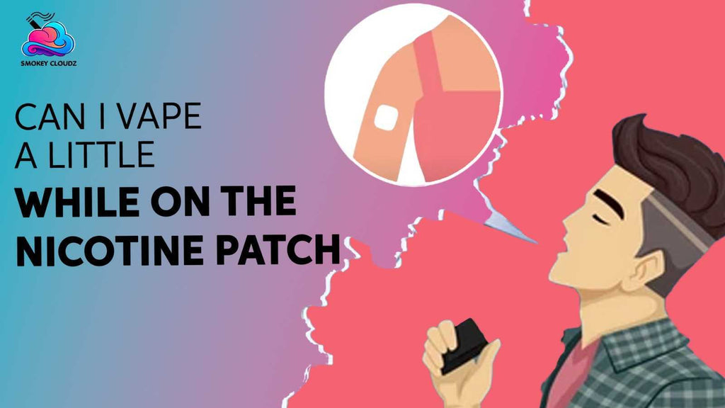 Can I Vape A Little While On The Nicotine Patch Without Any Risks?