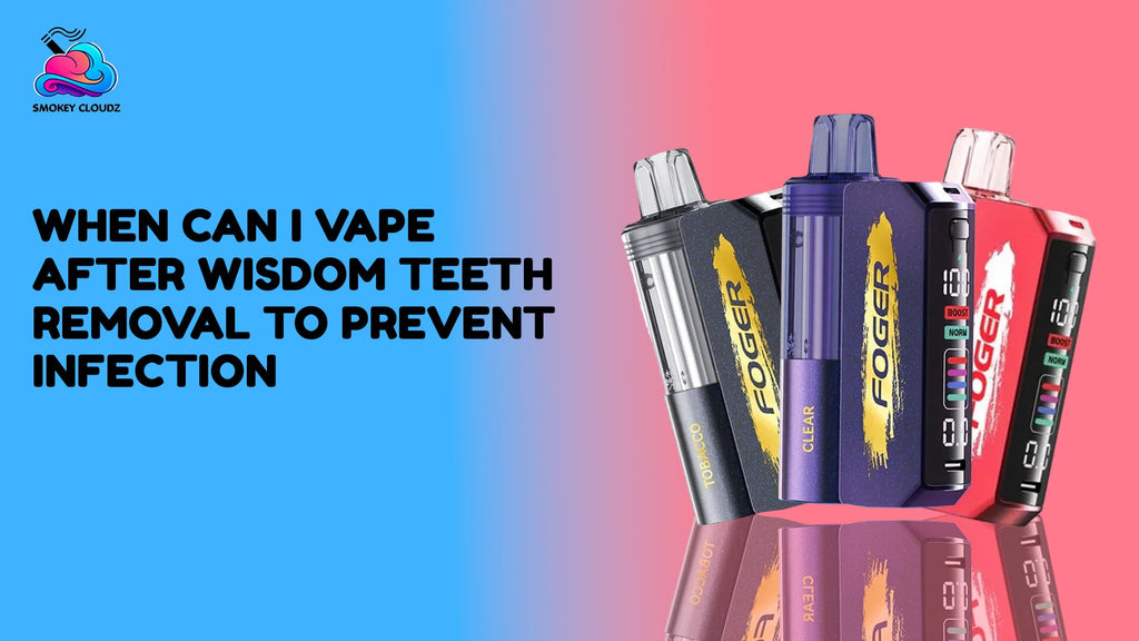 When Can I Vape After Wisdom Teeth Removal to Prevent Infection