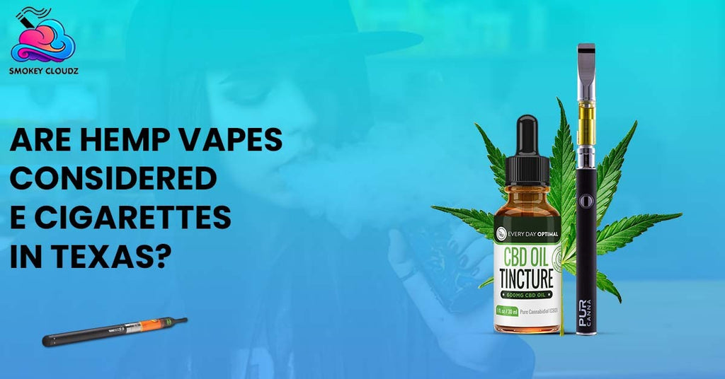 Are Hemp Vapes Considered E Cigarettes In Texas?