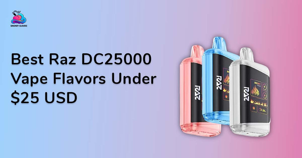 Best Raz Dc25000 Vape Flavors Under $25 USD 2025 for Daily Use