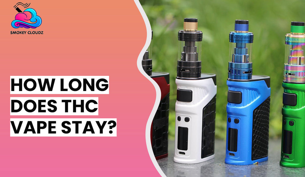 How Long Does THC Vape Stay? Learn All You Need to Know