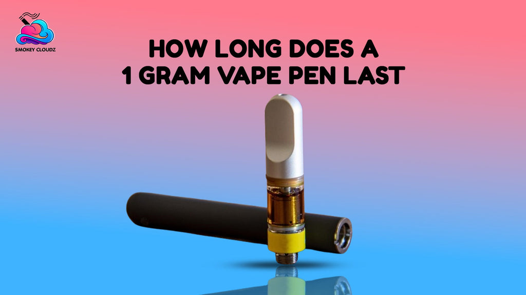 How Long Does A 1 Gram Vape Pen Last With Proper Maintenance