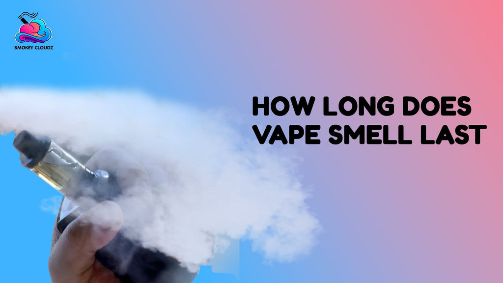 How Long Does Vape Smell Last When Using Disposable Vapes?