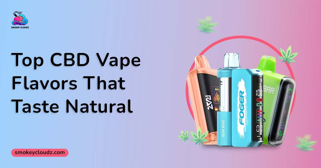 Top CBD Vape Flavors That Taste Natural Made with Quality Extracts