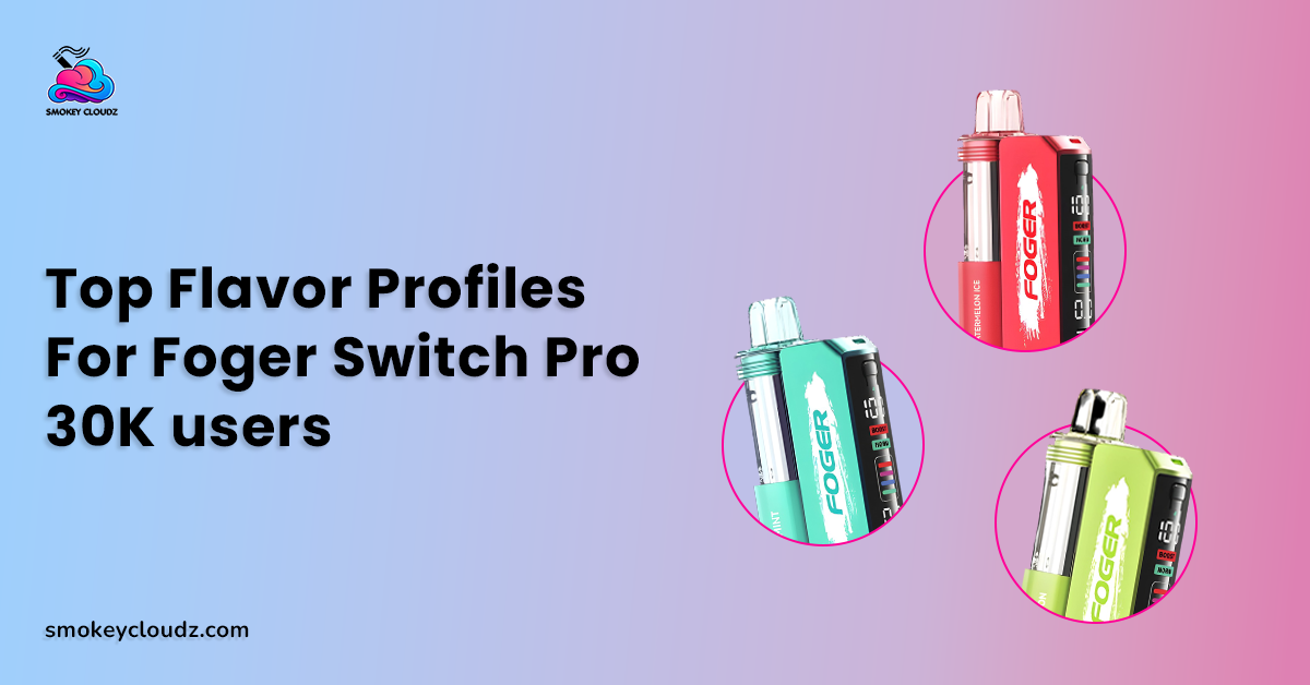 Top Flavor Profiles for Foger Switch Pro 30K Users