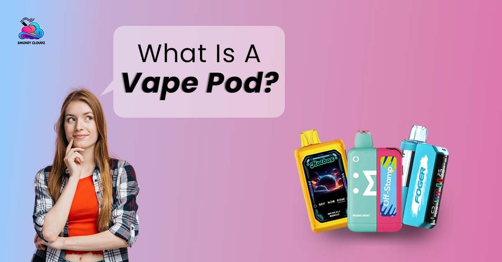 What Is a Vape Pod & How Does It Enhance Your Vaping?