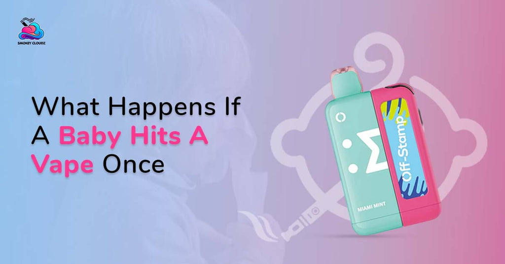 What Happens If a Baby Hits a Vape Once and Inhales Accidentally?