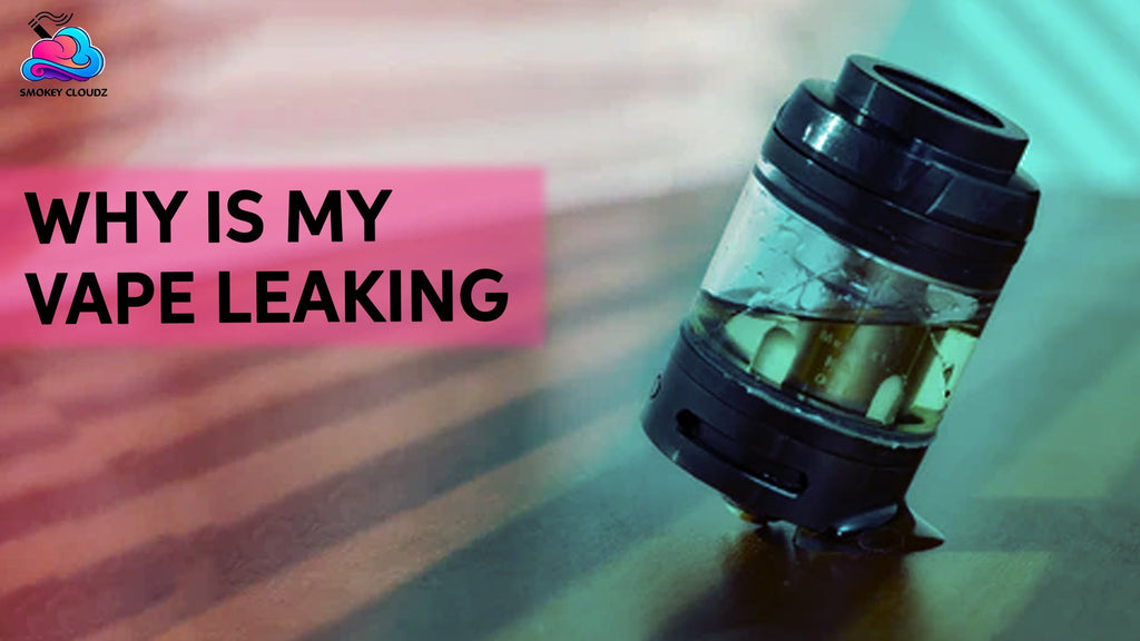 8 Reasons Why Is My Vape Leaking & How To Fix It?