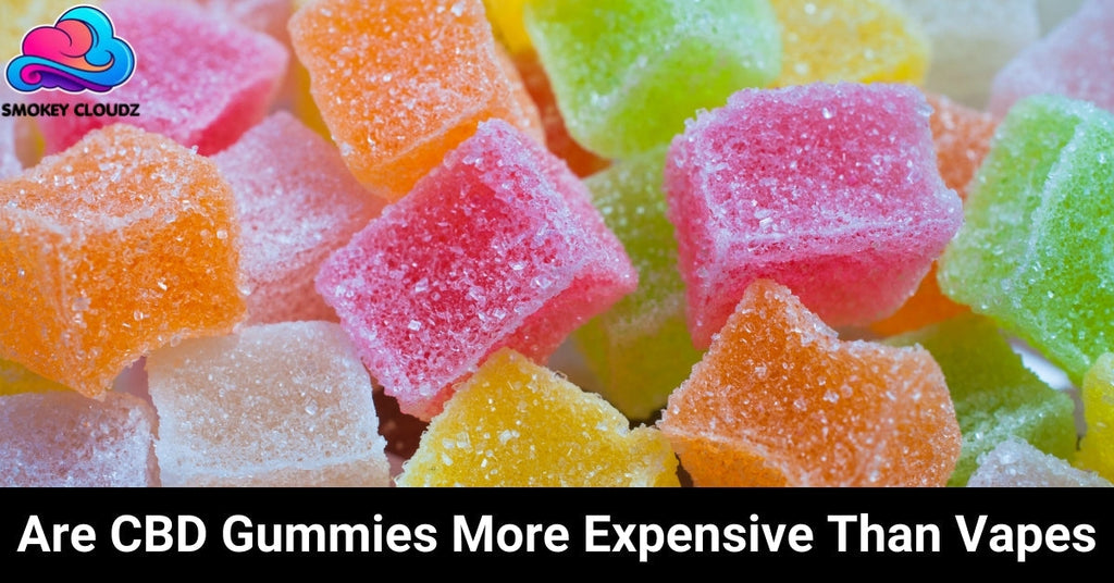 Are CBD Gummies More Expensive Than Vapes?