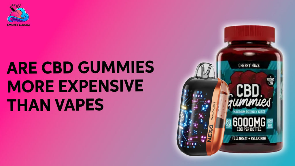 Are CBD Gummies More Expensive Than Vapes Or Do They Offer Better Value?