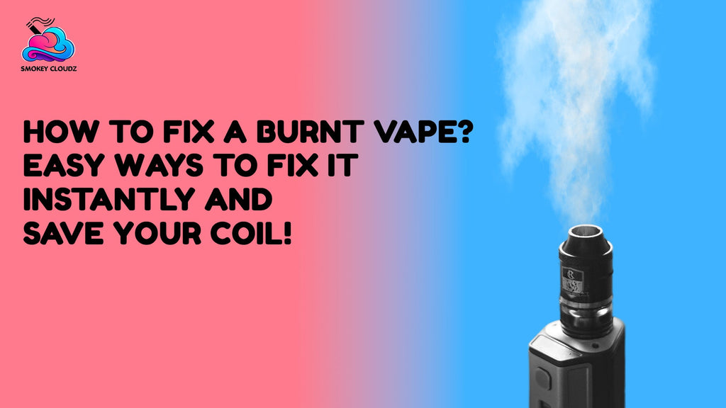 How To Fix A Burnt Vape? Easy Ways to Fix it Instantly And Save Your Coil!