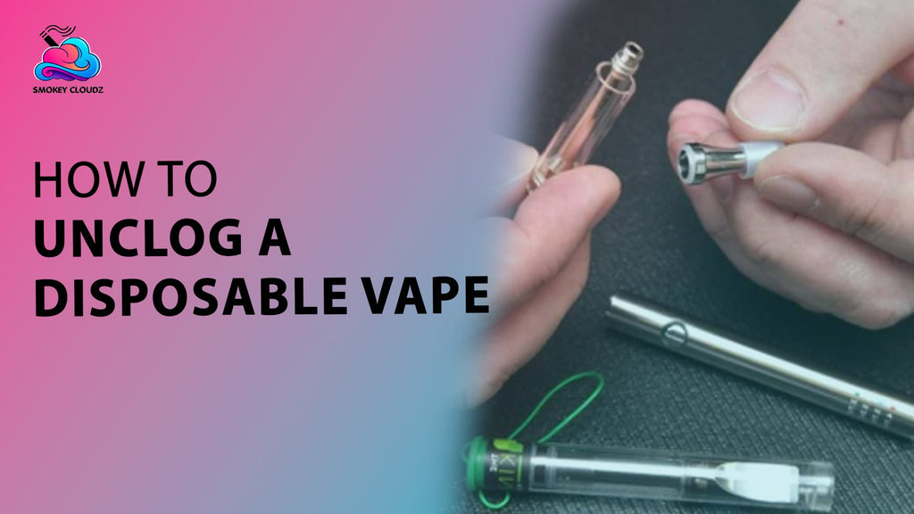 How To Unclog A Disposable Vape And Avoid Future Blockages