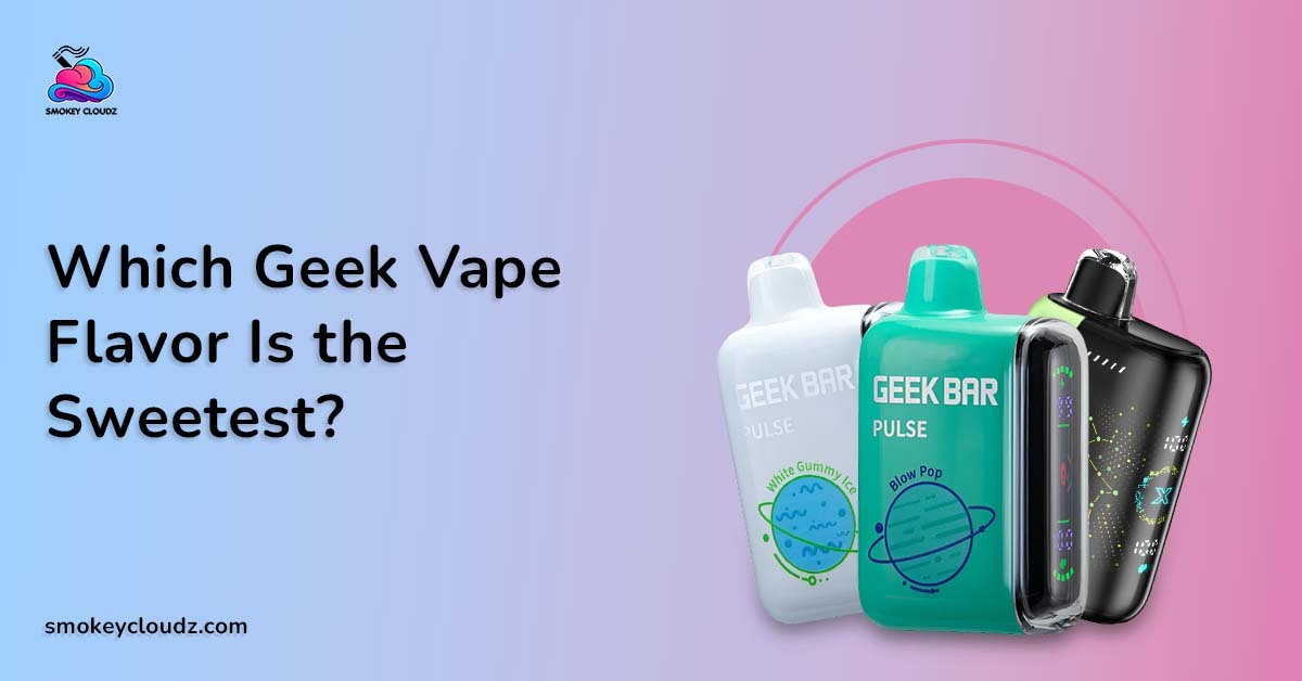 Which Geek Vape Flavor Is the Sweetest
