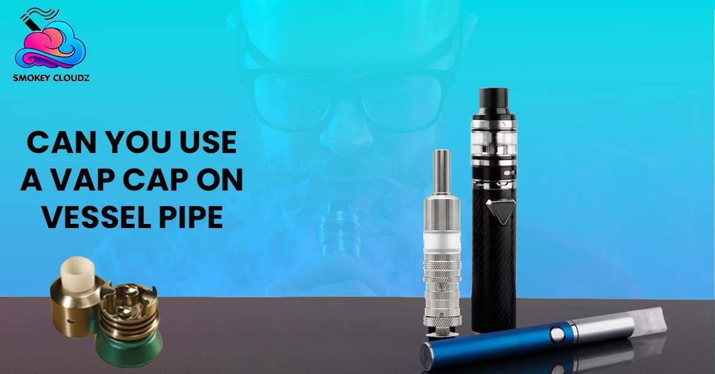 Can You Use A Vap Cap On Vessel Pipe: Learn About it Before Giving a Try!
