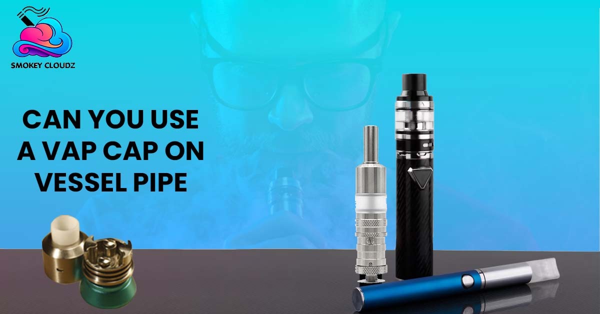 Can You Use A Vap Cap On Vessel Pipe? 