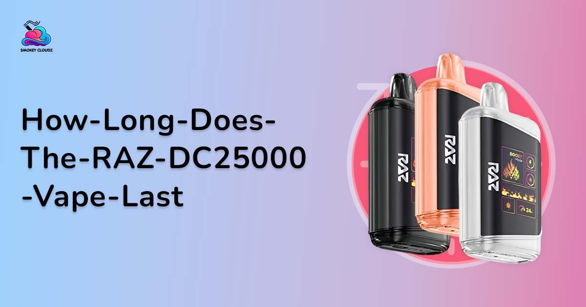 How Long Does the RAZ DC25000 Vape Last