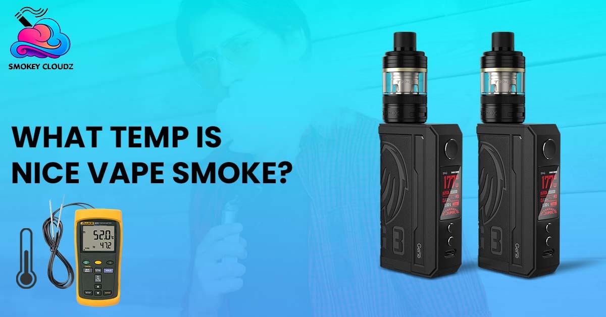 What Temp Is Nice Vape Smoke?