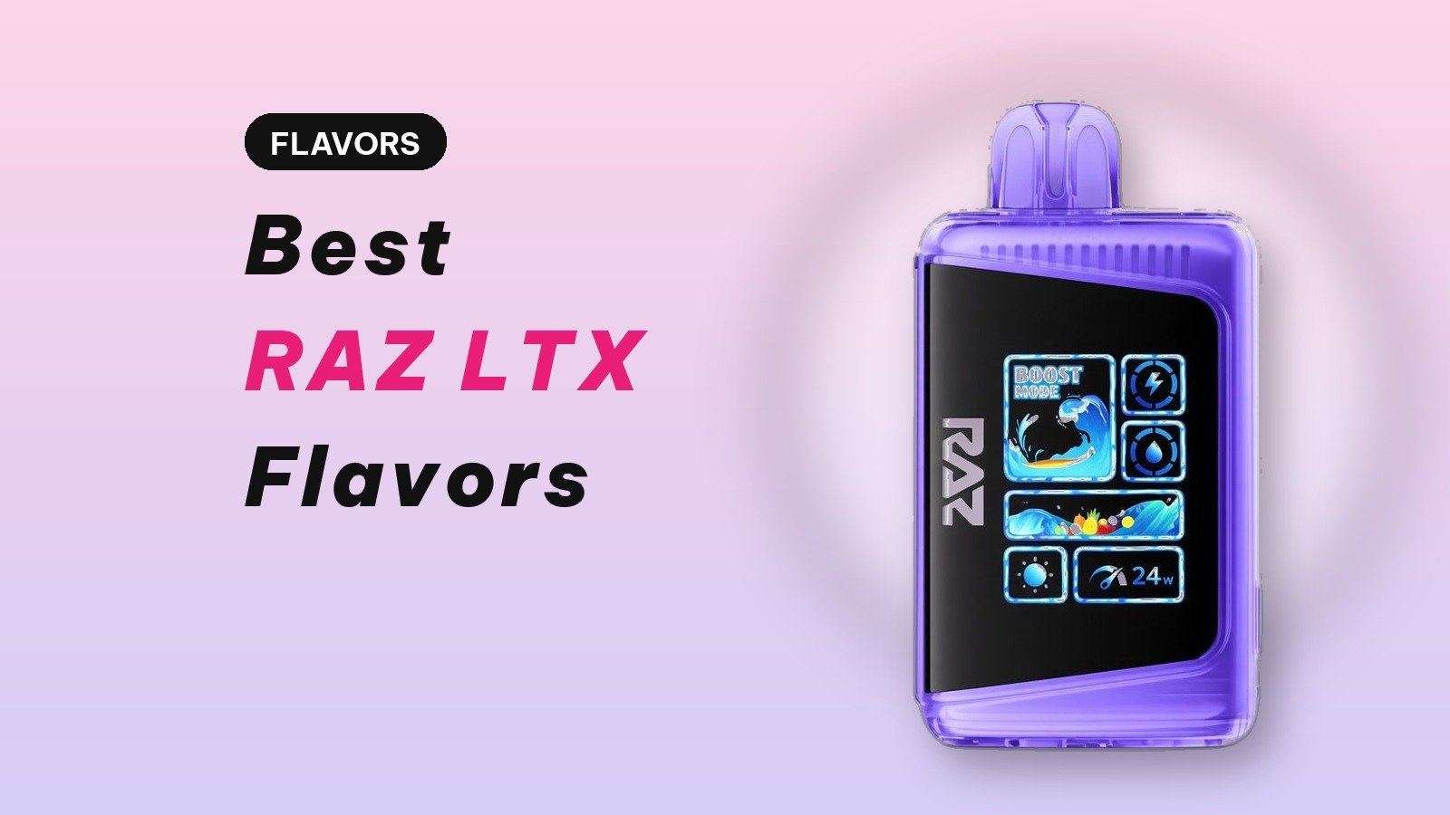 Best RAZ LTX flavors